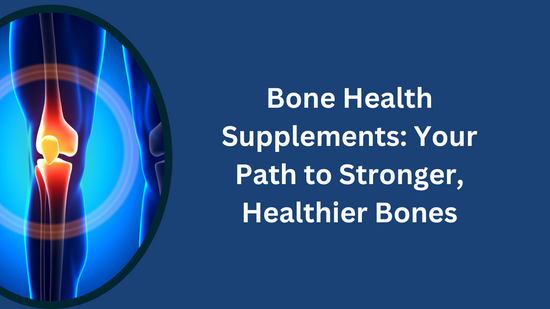 Bone Health Supplements: Your Path to Stronger, Healthier Bones