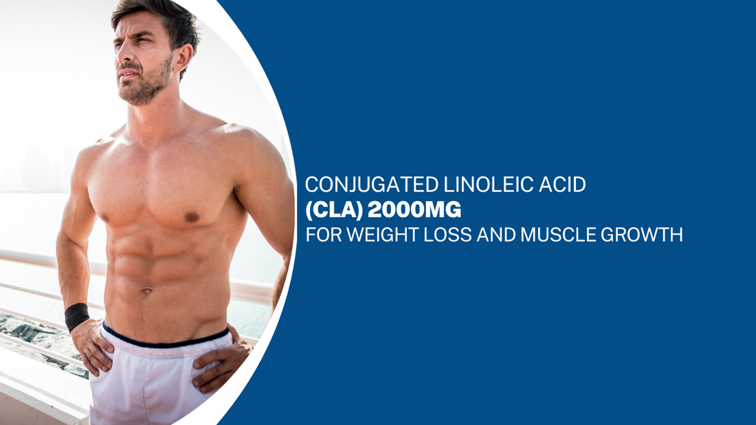 Conjugated Linoleic Acid (CLA) 2000mg for Weight Loss and Muscle Growth