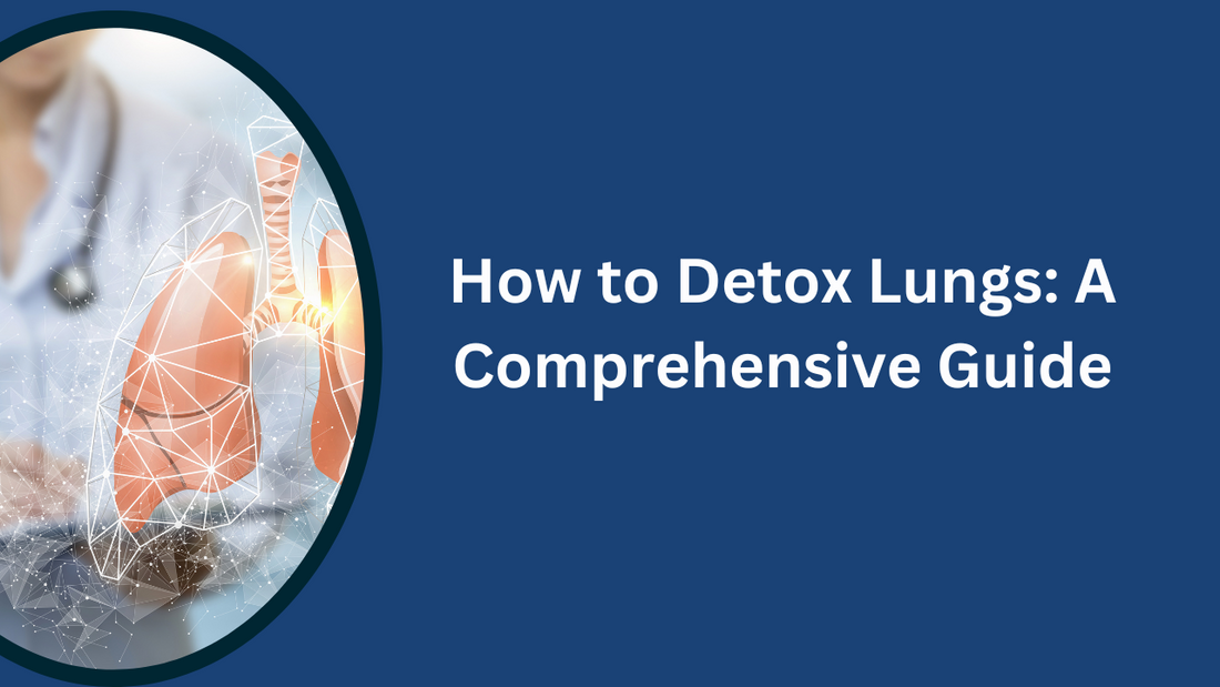 How to Detox Lungs: A Comprehensive Guide