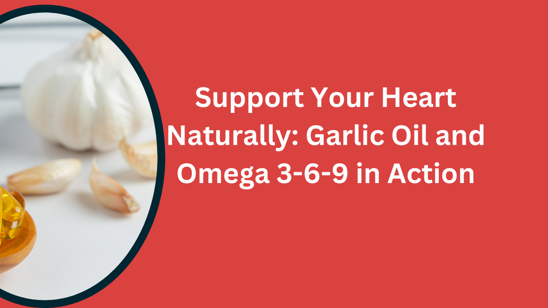 Natural Cholesterol Control with Garlic Oil and Omega 3-6-9 for Better Heart Health