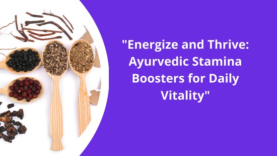 Top Ayurvedic Stamina Boosters for Energy and Vitality