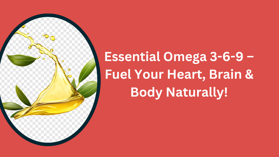 Natural Omega 3-6-9 – Supporting your heart, mind, and body from within